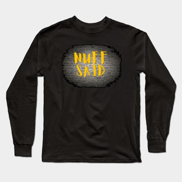 NUFF SAID Long Sleeve T-Shirt by Tony Cisse Art Originals